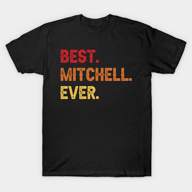 Best MITCHELL Ever, MITCHELL Second Name, MITCHELL Middle Name T-Shirt by confoundca